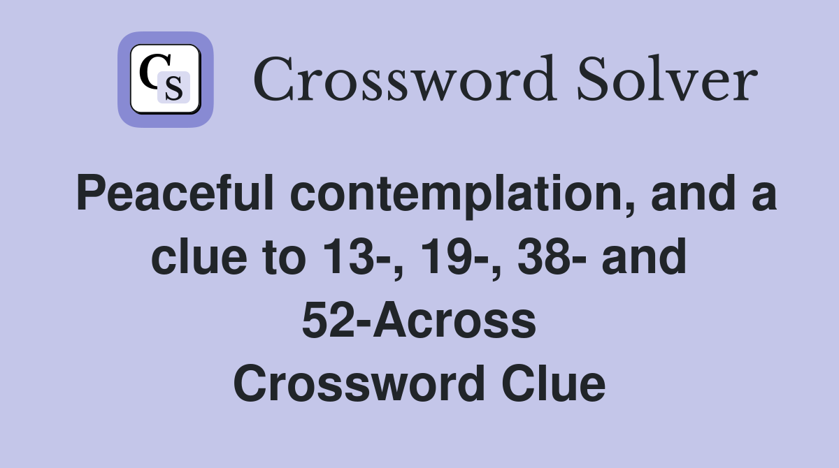 Peaceful contemplation, and a clue to 13, 19, 38 and 52Across